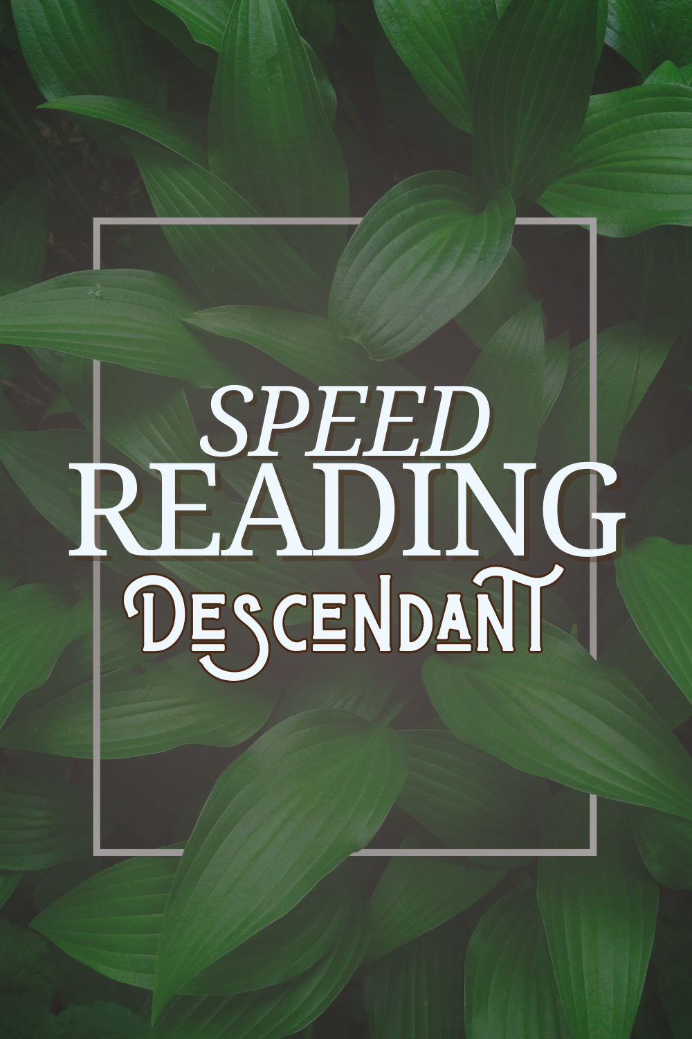 Speed Reading: Descendant